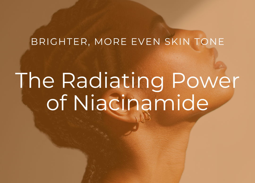 The Radiating Power of Niacinamide: Brighter, More Even Skin with Brightening Complex Serum